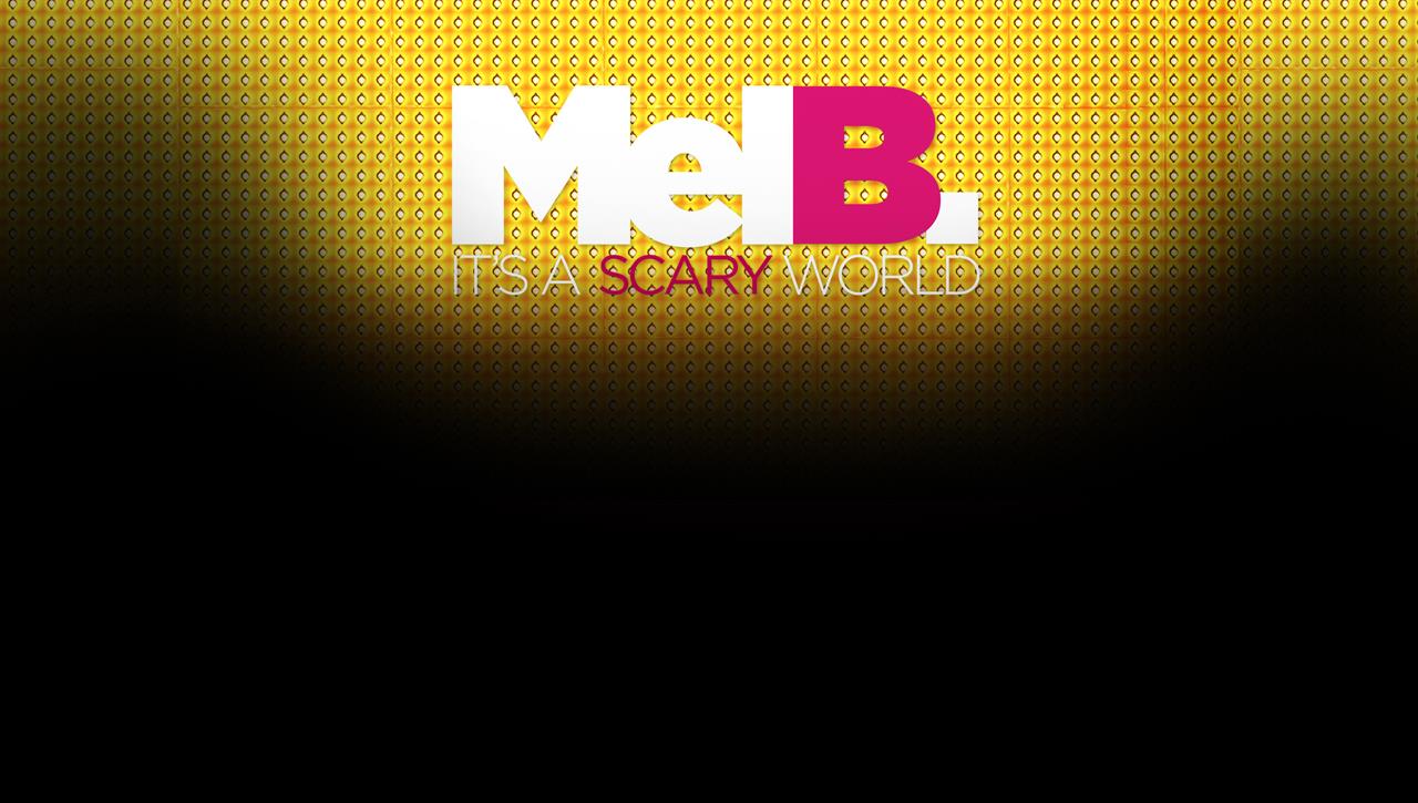 Mel B: It's a Scary World Mel B: It's a Scary World